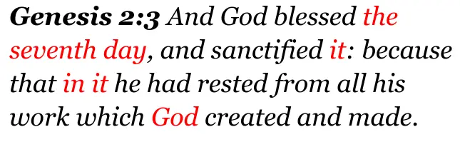 Genesis 2:3 And God blessed the seventh day, and sanctified it: because that in it he had rested from all his work which God created and made.